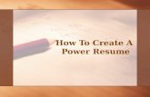 How To Create A  Power Resume
