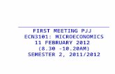 FIRST MEETING PJJ  ECN3101: MICROECONOMICS 11 FEBRUARY 2012  (8.30 -10.20AM) SEMESTER 2, 2011/2012