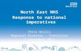 North East NHS Response to national imperatives Chris Willis Regional Director – Transition