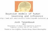 Bayesian models of human       learning and inference Josh Tenenbaum MIT