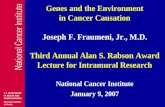 Genes and the Environment in Cancer Causation Joseph F. Fraumeni, Jr., M.D.