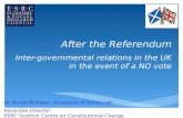 After the Referendum Inter-governmental relations in the UK in the event of a NO vote