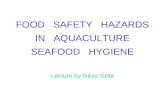 FOOD   SAFETY   HAZARDS IN   AQUACULTURE SEAFOOD   HYGIENE Lecture by Géza Szita