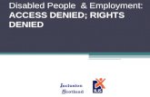 Disabled People  & Employment:  ACCESS DENIED; RIGHTS DENIED