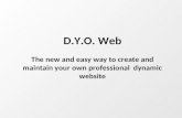 D.Y.O. Web The new and easy way to create and maintain your own professional  dynamic website