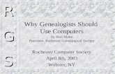 Why Genealogists Should  Use Computers by Paul Blake President, Rochester Genealogical Society