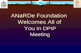 ANaRDe Foundation      Welcomes All of           You in  DPIP            Meeting