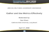 2008 CSU HELP DESK LEADERSHIP CONFERENCE Gather and Use Metrics Effectively Moderated by: