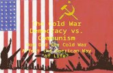 The Cold War Democracy vs. Communism
