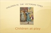 CHILDREN IN  THE  VICTORIAN TIMES