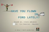 HAVE YOU FLOWN               IN A     FORD LATELY?