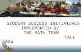 STUDENT SUCCESS INITIATIVES IMPLEMENTED BY  THE MATH TEAM                        FALL 2004