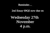 Reminder… 2nd Essay 69Q5 now due on Wednesday 27th  November 4 p.m.