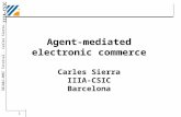 Agent-mediated electronic commerce Carles Sierra IIIA-CSIC Barcelona