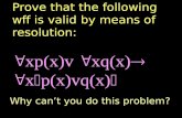 Prove that the following wff is valid by means of resolution: xp(x)v xq(x) x  p(x)vq(x)
