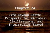 Chapter 24: Life Beyond Earth:  Prospects for Microbes, Civilizations, and Interstellar Travel