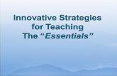 Innovative Strategies for Teaching  The “ Essentials”