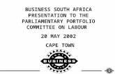 BUSINESS SOUTH AFRICA PRESENTATION TO THE PARLIAMENTARY PORTFOLIO COMMITTEE ON LABOUR  20 MAY 2002