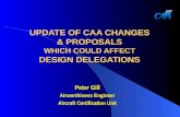 UPDATE OF CAA CHANGES & PROPOSALS WHICH COULD AFFECT DESIGN DELEGATIONS