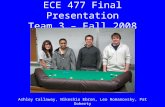 ECE 477 Final Presentation Team 3 – Fall 2008