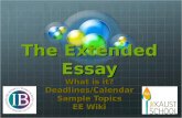 The Extended Essay What is it? Deadlines/Calendar Sample Topics EE Wiki