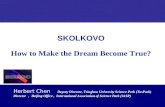 SKOLKOVO How to Make the Dream Become True?