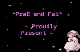 *PraE and Fai*   - Proudly Present -