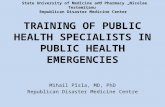 TRAINING OF PUBLIC HEALTH SPECIALISTS IN PUBLIC HEALTH EMERGENCIES Mihail  Pîsla ,  MD, PhD