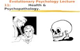 Evolutionary Psychology Lecture 11:  Health & Psychopathology.