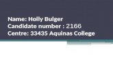 Name : Holly  Bulger Candidate number  :  2166 Centre: 33435 Aquinas College