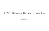 LCSC - Relaying the  Astro ;  week  4