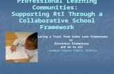 Professional Learning Communities:  Supporting RtI Through a Collaborative School Framework