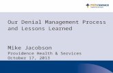 Our Denial Management Process and Lessons Learned Mike Jacobson Providence Health & Services