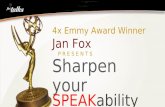 4x Emmy Award Winner Jan Fox      P R E S E N T S  Sharpen your SPEAK ability