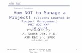 How NOT to Manage a Project!  (Lessons Learned in Project Management) PMI WDC KXF  10-26-04