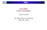 US-CMS  User Facilities Vivian O’Dell US CMS Physics Meeting  May 18,  2001