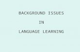 BACKGROUND ISSUES  IN  LANGUAGE LEARNING