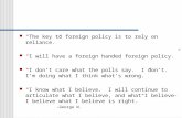 “The key to foreign policy is to rely on reliance.” “I will have a foreign handed foreign policy.”