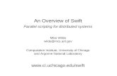 An Overview of Swift Parallel scripting for distributed systems Mike Wilde wilde@mcs.anl