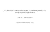 “Eukaryotic and prokaryotic promoter prediction using hybrid approach” Hao Lin • Qian-Zhong Li