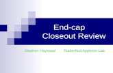 End-cap     Closeout Review