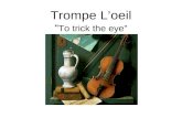 Trompe L’oeil “ To trick the eye”
