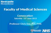 Faculty of Medical Sciences Convocation  Saturday  15 th  June 2013 Professor Chris Day, PVC FMS