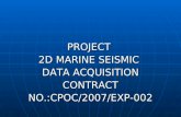 PROJECT  2D MARINE SEISMIC  DATA ACQUISITION CONTRACT NO.:CPOC/2007/EXP-002