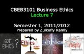 CBEB3101 Business Ethics  Lecture 7 Semester 1, 2011/2012 Prepared by Zulkufly Ramly