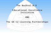 The Bechtel K-5  Educational Excellence Initiative AND The GK-12 Learning Partnerships