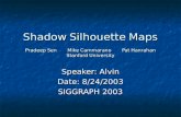 Shadow Silhouette Maps Pradeep Sen        Mike Cammarano        Pat Hanrahan Stanford University