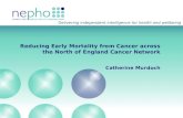 Reducing Early Mortality from Cancer across the North of England Cancer Network Catherine Murdoch