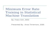 Minimum Error Rate Training in Statistical Machine Translation