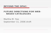 BEYOND THE OPAC:  FUTURE DIRECTIONS FOR WEB-BASED CATALOGUES Martha M. Yee